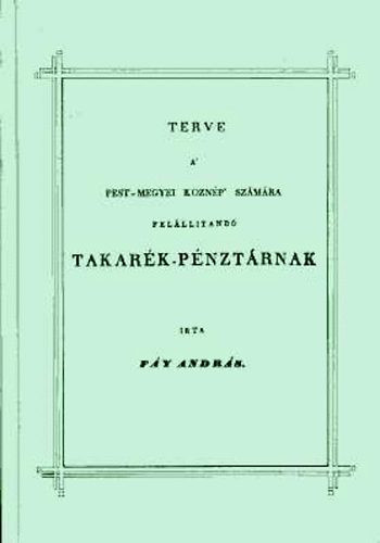 Terve a Pest-megyei köznép számára felállítandó Takarék-pénztárnak - Fáy András