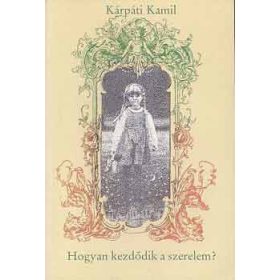 Kárpáti Kamil: Hogyan kezdődik a szerelem?