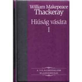   William Makepeace Thackeray: Hiúság vására I. (A világirodalom klasszikusai 24.)