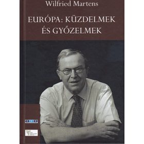 Martens, Wilfried: Európa: küzdelmek és győzelmek
