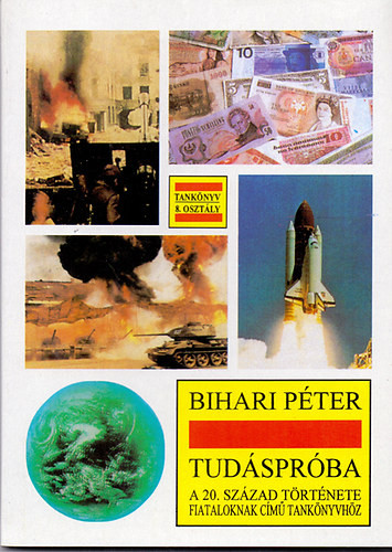 Tudáspróba - Tankönyv (Készült a 20. század története fiataloknak című tankönyvhöz) - Bihari Péter