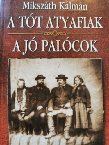 A jó palócok / A tót atyafiak - Mikszáth Kálmán