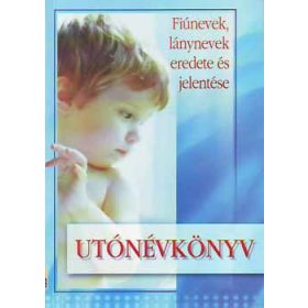   Gyergyel István szerk.: Utónévkönyv - Fiúnevek, lánynevek eredete és jelentése