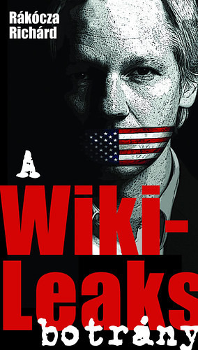 A WikiLeaks-botrány - Rákócza Richárd
