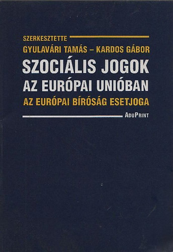 Szociális jogok az Európai Unióban - Az európai bíróság esetjoga - Gyulavári Tamás (szerk.); Kardos Gábor