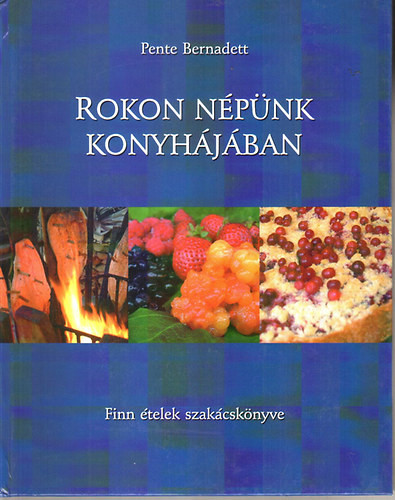 Rokon népünk konyhájában - Finn ételek szakácskönyve - Pente Bernadett