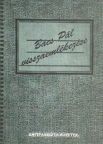 Bács Pál visszaemlékezése az 1944-1945. évi kényszermunkára és a mauthauseni deportálásra - 