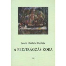  A felvirágzás kora (Jegyzetek egy új feminizmushoz) - Janne Haaland Matlary