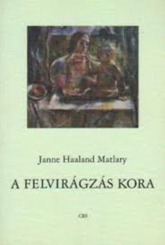 A felvirágzás kora (Jegyzetek egy új feminizmushoz) - Janne Haaland Matlary