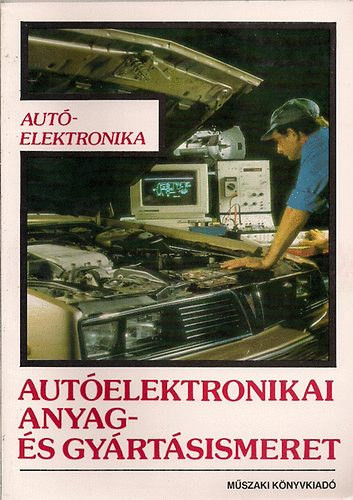 Autóelektronikai anyag- és gyártásismeret - Tóth Lajos