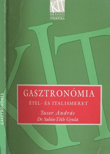 Gasztronómia - Étel- és italismeret - Tusor András;Sahin-Tóth Gyula