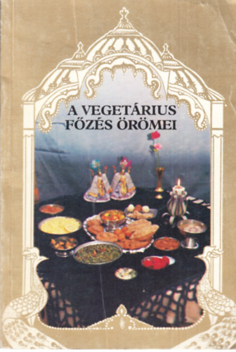 A vegetárius főzés örömei (200 felséges recept az indiai vaisnava hagyományok alapján) - Egyedi Péter