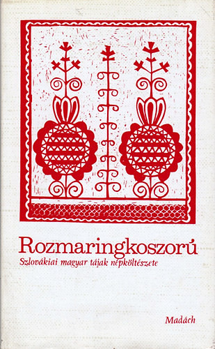 Rozmaringkoszorú (szlovákiai magyar tájak népköltészete) - Kósa László (szerk.)