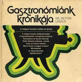 Gasztronómiánk krónikája - Dr. Ketter László