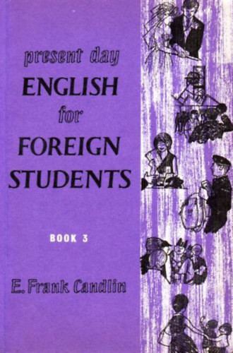 Present Day English for Foreign Students (book 3) - E. Frank Candlin