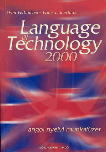 Language of technology 2000 (angol nyelvi munkafüzet) - Velthuizen, W.-Schaik, F. von