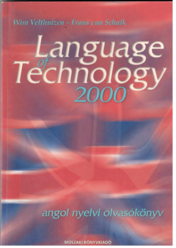 Language of Technology 2000 (Angol nyelvi olvasókönyv.) - Velthuizen, W.-Schaik, F. von