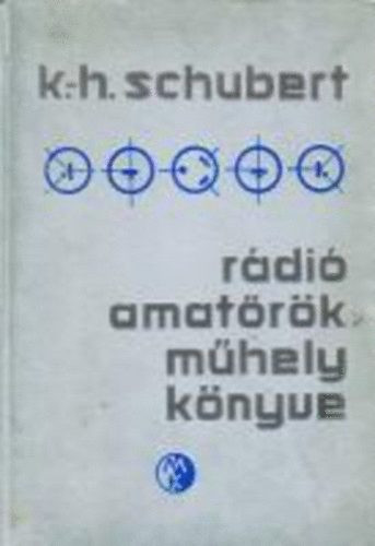 Rádió amatőrök műhely könyve - K-h. Schubert
