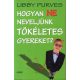 Hogyan NE neveljünk TÖKÉLETES gyereket? - Libby Purves