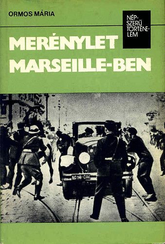 Merénylet Marseille-ben (népszerű történelem) - Ormos Mária