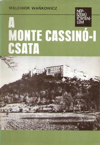 A Monte Cassinó-i csata (Népszerű történelem) - Melchior Wankowicz