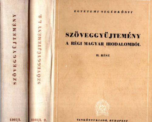 Szöveggyűjtemény a régi magyar irodalomból I. kötet I-II. rész - Bata J.-Klaniczay T. (szerk.)
