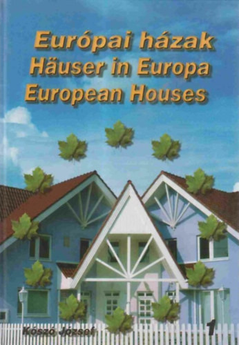 Európai házak 1. HÄUSER IN EUROPA EUROPEAN HOUSES - Magyar Angol Német - Kószó József
