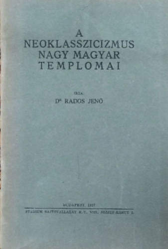 A neoklasszicizmus nagy magyar templomai - Dr Rados Jenő