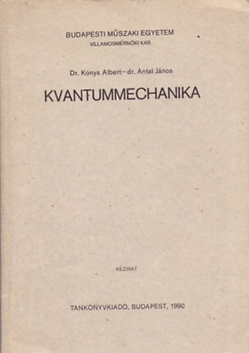 Kvantummechanika (SI mértékegységrendszerrel bővített kiadás) - Dr. Kónya Albert-dr. Antal János