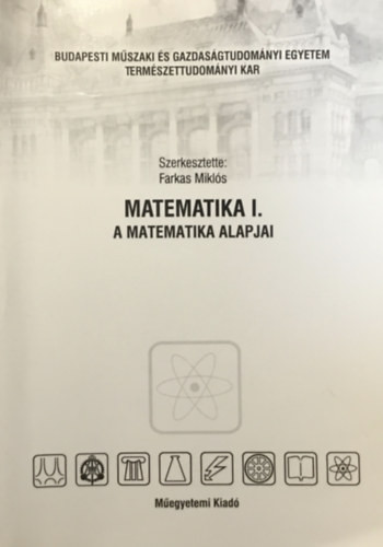 Matematika (I. kötet) - A matematika alapjai - Farkas Miklós