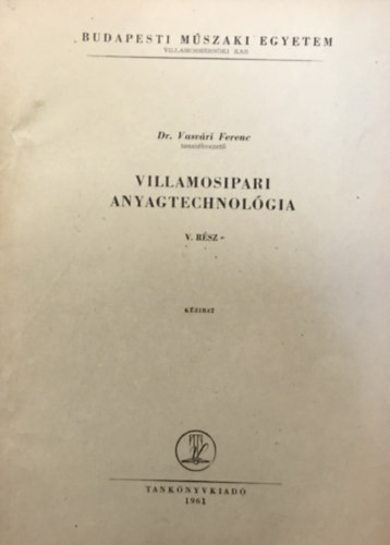Villamosipari anyagtechnológia V. rész - Dr. Vasvári Ferenc