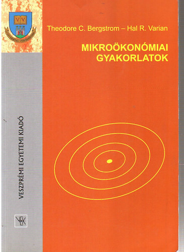 Mikroökonómiai gyakorlatok - Hal R. Varian, Theodore C. Bergstrom