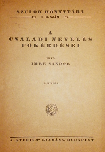 A családi nevelés főkérdései-Bevezetés a szülői gondolkodásba - Imre Sándor