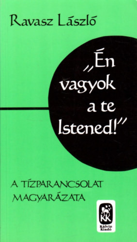 "Én vagyok a te Istened" (A Tízparancsolat magyarázata) - Ravasz László