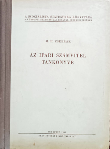 Az ipari számvitel tankönyve - M. H. Zsebrák