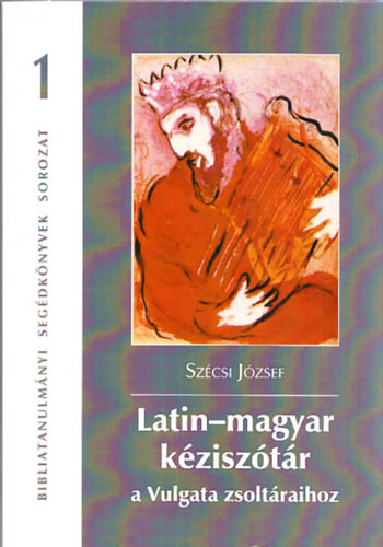 Latin-magyar kéziszótár a Vulgata zsoltáraihoz - Szécsi József