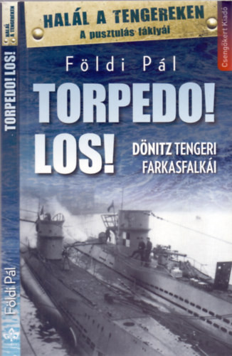Torpedo! Los! - Dönitz tengeri farkasfalkái - Földi Pál