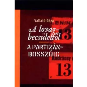 A lovagbecsülettől a partizánbosszúig - Vallató Géza