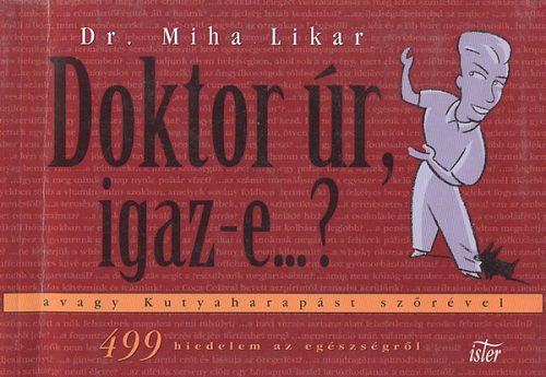 Doktor úr, igaz-e...? - avagy Kutyaharapást szőrével - Dr. Miha Likar