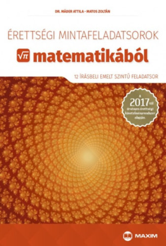 Érettségi mintafeladatsorok matematikából - Dr. Máder Attila, Dr. Matos Zoltán