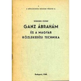   Ganz Ábrahám és a magyar közlekedési technika - Szekeres József