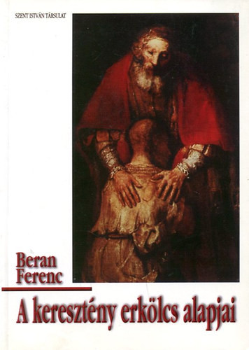 A keresztény erkölcs alapjai - Beran Ferenc