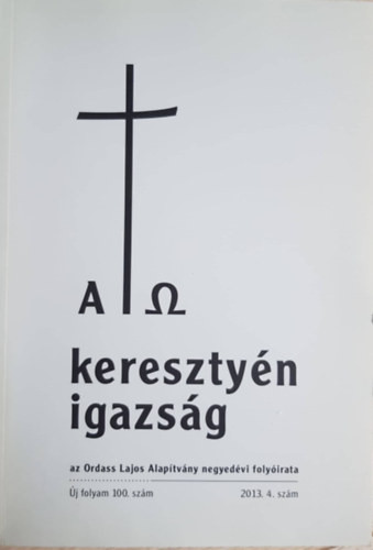 A keresztyén igazság - Az Ordass Lajos Alapítvány negyedévi folyóirata, 2013. 4. szám (Új folyam 100. sz. ) - Isó Dorottya