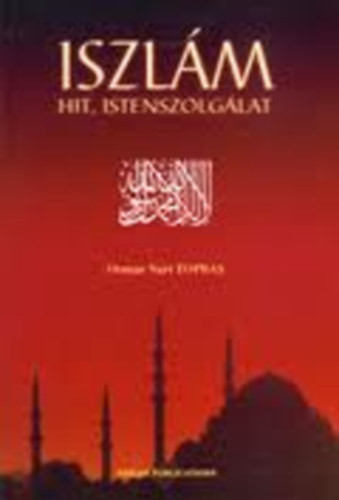 Iszlám hit, Istenszolgálat - Osman Nuri Topbas