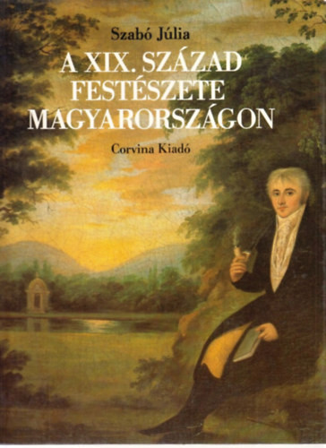 A XIX. század festészete Magyarországon - Szabó Júlia