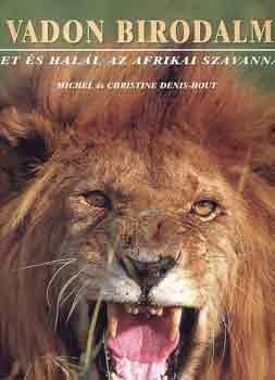 A vadon birodalma- Élet és halál az afrikai szavannán - Denis-Hout, Christine; Denis-Hout, Michel