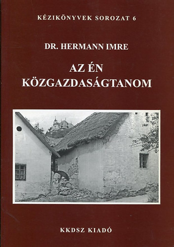 Az én közgazdaságtanom (Kézikönyvek sorozat 6.) - dr. Hermann Imre