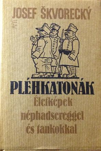 Pléhkatonák- Életképek néphadsereggel és tankokkal - Josef Skvorecky