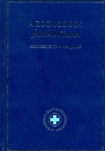 A gyakorló állatorvos könyvtára I. - A zoonosisok járványtana - Varga János (szerk.)