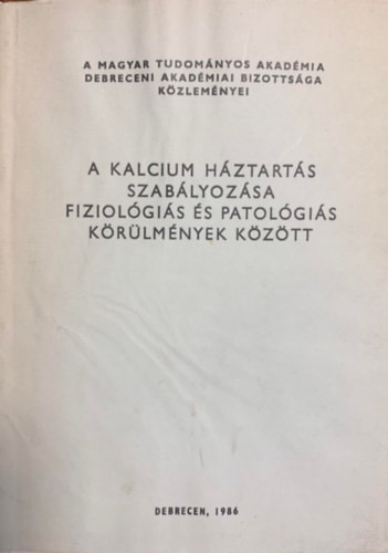 A kalcium háztartás szabályozása fiziológiás és patológiás körülmények között - Dr. Lampé László (szerk.), Módis László (szerk.)